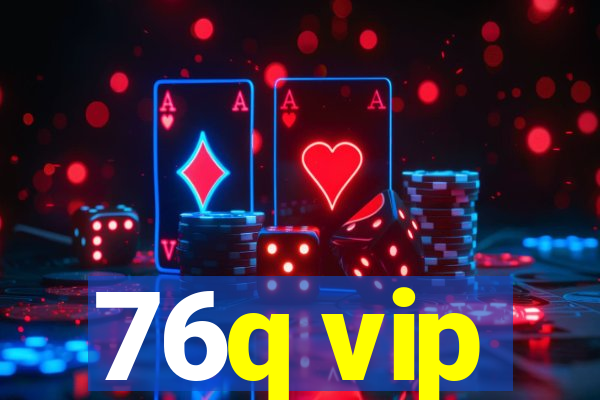 76q vip